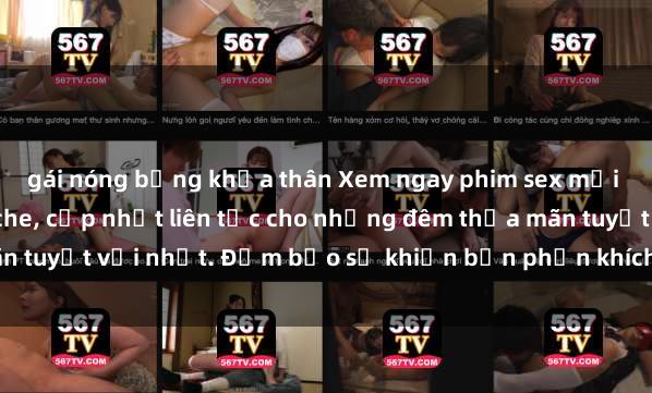 gái nóng bỏng khỏa thân Xem ngay phim sex mới nhất đỉnh cao không che, cập nhật liên tục cho những đêm thỏa mãn tuyệt vời nhất. Đảm bảo sẽ khiến bạn phấn khích từng khoảnh khắc!