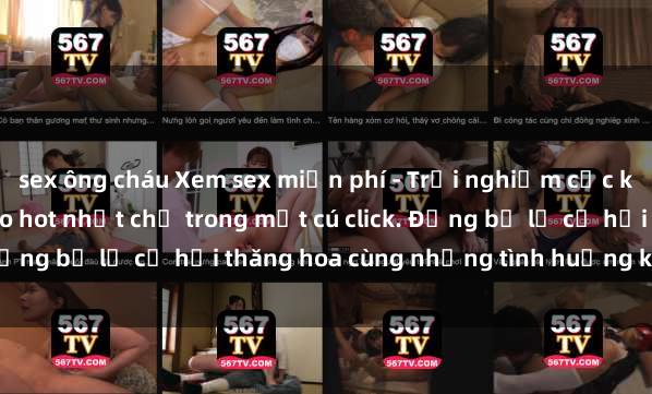 sex ông cháu Xem sex miễn phí - Trải nghiệm cực khoái với hàng ngàn video hot nhất chỉ trong một cú click. Đừng bỏ lỡ cơ hội thăng hoa cùng những tình huống kích thích!