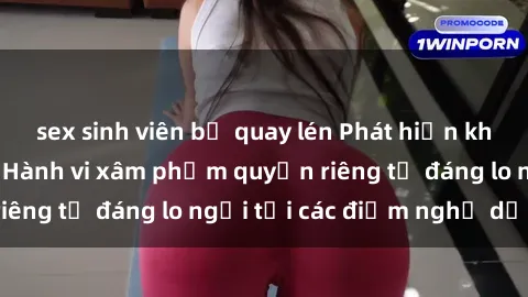 sex sinh viên bị quay lén Phát hiện khách sạn quay lén: Hành vi xâm phạm quyền riêng tư đáng lo ngại tại các điểm nghỉ dưỡng