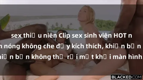 sex thiếu niên Clip sex sinh viên HOT nhất hiện nay! Cảnh nóng không che đầy kích thích, khiến bạn không thể rời mắt khỏi màn hình. Xem ngay!