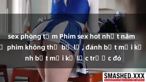 sex phòng tắm Phim sex hot nhất năm  Top những bộ phim không thể bỏ lỡ, đánh bật mọi kỷ lục trước đó