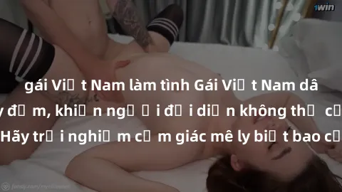 gái Việt Nam làm tình Gái Việt Nam dâm đãng làm tình say đắm, khiến người đối diện không thể cưỡng lại được. Hãy trải nghiệm cảm giác mê ly biết bao của phong cách yêu đương đậm chất dân tộc!