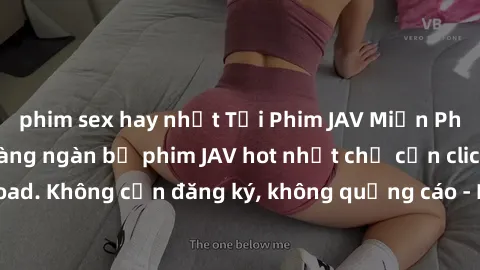 phim sex hay nhất Tải Phim JAV Miễn Phí - Thưởng thức hàng ngàn bộ phim JAV hot nhất chỉ cần click download. Không cần đăng ký, không quảng cáo - Dễ dàng tải về và xem online!