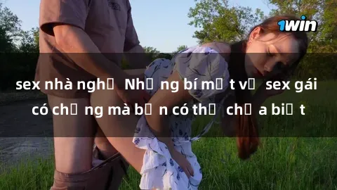 sex nhà nghỉ Những bí mật về sex gái có chồng mà bạn có thể chưa biết