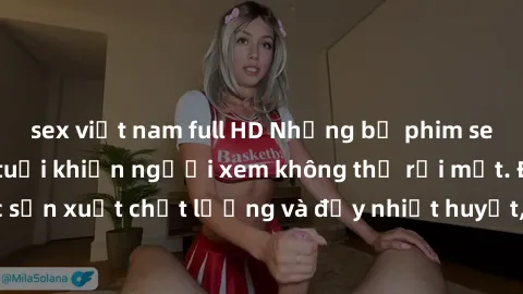 sex việt nam full HD Những bộ phim sex của phụ nữ lớn tuổi khiến người xem không thể rời mắt. Được sản xuất chất lượng và đầy nhiệt huyết, đáng xem và trải nghiệm.
