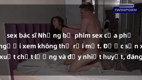 sex bác sĩ Những bộ phim sex của phụ nữ lớn tuổi khiến người xem không thể rời mắt. Được sản xuất chất lượng và đầy nhiệt huyết, đáng xem và trải nghiệm.