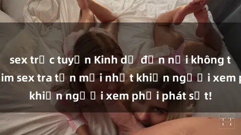 sex trực tuyến Kinh dị đến nỗi không thể tin nổi: Phim sex tra tấn mới nhất khiến người xem phải phát sốt!