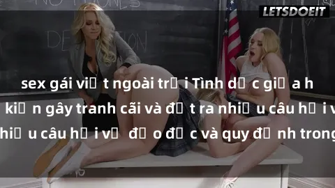sex gái việt ngoài trời Tình dục giữa họ hàng: Những sự kiện gây tranh cãi và đặt ra nhiều câu hỏi về đạo đức và quy định trong xã hội.
