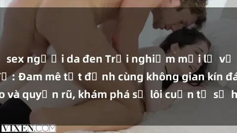 sex người da đen Trải nghiệm mới lạ với sex phòng thay đồ: Đam mê tột đỉnh cùng không gian kín đáo và quyến rũ, khám phá sự lôi cuốn từ sự hấp dẫn của nơi này.