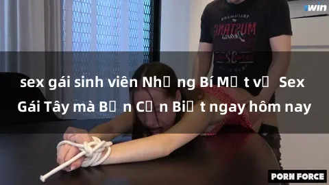 sex gái sinh viên Những Bí Mật về Sex Gái Tây mà Bạn Cần Biết ngay hôm nay