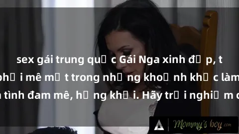 sex gái trung quốc Gái Nga xinh đẹp, tài năng khiến bạn phải mê mệt trong những khoảnh khắc làm tình đam mê, hứng khởi. Hãy trải nghiệm cùng họ ngay hôm nay!