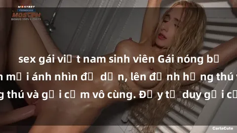 sex gái việt nam sinh viên Gái nóng bỏng khỏa thân khiến mọi ánh nhìn đổ dồn, lên đỉnh hứng thú và gợi cảm vô cùng. Đầy tư duy gợi cảm và quyến rũ.
