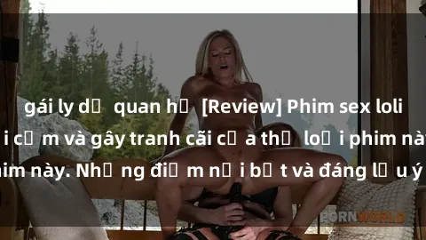 gái ly dị quan hệ [Review] Phim sex loli: Đánh giá về sự gợi cảm và gây tranh cãi của thể loại phim này. Những điểm nổi bật và đáng lưu ý khi xem phim loli.