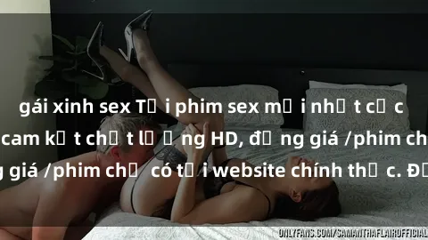 gái xinh sex Tải phim sex mới nhất cực nhanh không virus, cam kết chất lượng HD, đồng giá /phim chỉ có tại website chính thức. Đặt ngay!