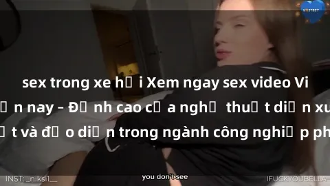 sex trong xe hơi Xem ngay sex video Việt Nam hot nhất hiện nay – Đỉnh cao của nghệ thuật diễn xuất và đạo diễn trong ngành công nghiệp phim người lớn tại đây!