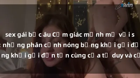 sex gái bắc âu Cảm giác mạnh mẽ với sex BDSM không che: những phân cảnh nóng bỏng khơi gợi đến tận cùng của tư duy và cơ thể.