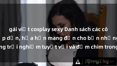 gái việt cosplay sexy Danh sách các cô gái gọi Việt Nam hấp dẫn, hứa hẹn mang đến cho bạn những trải nghiệm tuyệt vời và đắm chìm trong cảm xúc tuyệt vời.