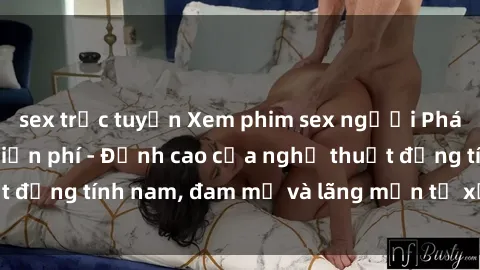 sex trực tuyến Xem phim sex người Pháp vietsub online miễn phí - Đỉnh cao của nghệ thuật đồng tính nam, đam mỹ và lãng mạn từ xứ sở hoa hồng!