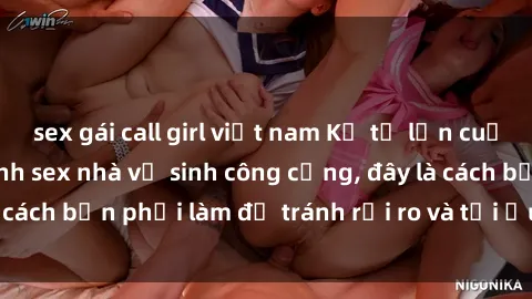 sex gái call girl việt nam Kể từ lần cuối cùng bạn thực hành sex nhà vệ sinh công cộng, đây là cách bạn phải làm để tránh rủi ro và tối ưu trải nghiệm.