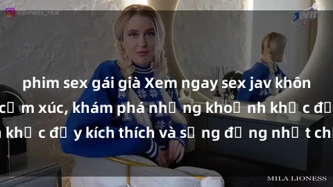 phim sex gái già Xem ngay sex jav không che để thỏa mãn cảm xúc, khám phá những khoảnh khắc đầy kích thích và sống động nhất chỉ trong click!
