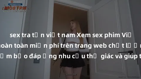 sex tra tấn việt nam Xem sex phim Việt Nam không che hoàn toàn miễn phí trên trang web chất lượng cao. Đảm bảo đáp ứng nhu cầu thị giác và giúp thỏa mãn mong muốn của bạn.