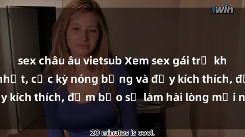 sex châu âu vietsub Xem sex gái trẻ không che hấp dẫn nhất, cực kỳ nóng bỏng và đầy kích thích, đảm bảo sẽ làm hài lòng mọi người!