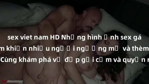 sex viet nam HD Những hình ảnh sex gái sinh viên Việt Nam khiến nhiều người ngưỡng mộ và thèm khát. Cùng khám phá vẻ đẹp gợi cảm và quyến rũ của những cô gái trẻ này.