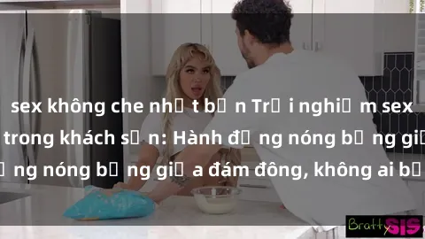 sex không che nhật bản Trải nghiệm sex sinh viên sôi động trong khách sạn: Hành động nóng bỏng giữa đám đông, không ai bị bỏ lỡ