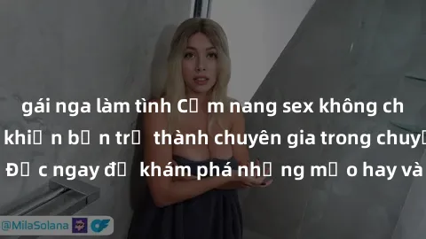 gái nga làm tình Cẩm nang sex không che: Những bí quyết khiến bạn trở thành chuyên gia trong chuyện ấy! Đọc ngay để khám phá những mẹo hay và bí quyết tình dục không che.