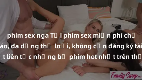 phim sex nga Tải phim sex miễn phí chất lượng cao độc đáo, đa dạng thể loại, không cần đăng ký tài khoản. Cập nhật liên tục những bộ phim hot nhất trên thị trường. Sự lựa chọn hàng đầu cho người yêu t