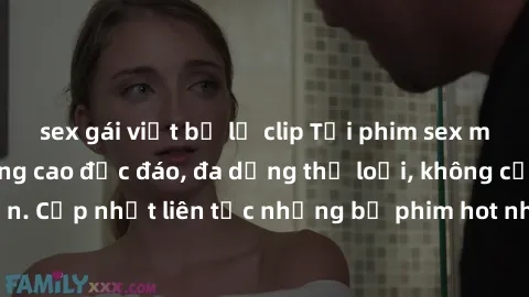 sex gái việt bị lộ clip Tải phim sex miễn phí chất lượng cao độc đáo, đa dạng thể loại, không cần đăng ký tài khoản. Cập nhật liên tục những bộ phim hot nhất trên thị trường. Sự lựa chọn hàng đầu cho 