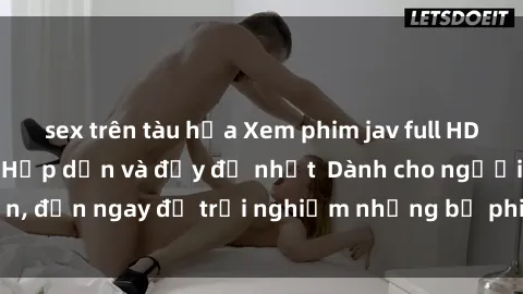 sex trên tàu hỏa Xem phim jav full HD online miễn phí - Hấp dẫn và đầy đủ nhất  Dành cho người lớn, đến ngay để trải nghiệm những bộ phim hấp dẫn và hấp dẫn.