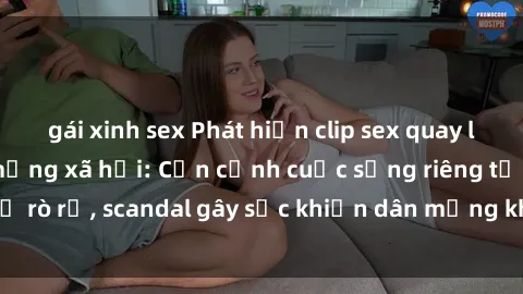gái xinh sex Phát hiện clip sex quay lén hot nhất trên mạng xã hội: Cận cảnh cuộc sống riêng tư bị rò rỉ, scandal gây sốc khiến dân mạng không khỏi bàng hoàng