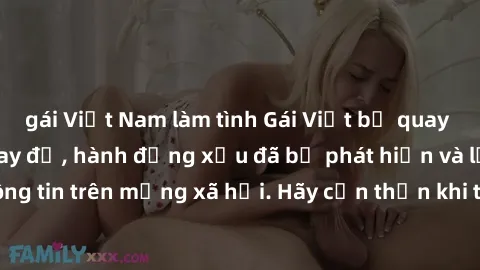 gái Việt Nam làm tình Gái Việt bị quay lén trong phòng thay đồ, hành động xấu đã bị phát hiện và lộ thông tin trên mạng xã hội. Hãy cẩn thận khi thay đồ ở nơi công cộng!