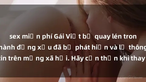 sex miễn phí Gái Việt bị quay lén trong phòng thay đồ, hành động xấu đã bị phát hiện và lộ thông tin trên mạng xã hội. Hãy cẩn thận khi thay đồ ở nơi công cộng!
