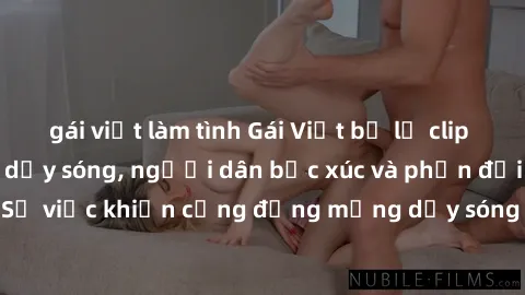 gái việt làm tình Gái Việt bị lộ clip sex khiến dư luận dậy sóng, người dân bức xúc và phản đối gay gắt. Sự việc khiến cộng đồng mạng dậy sóng và yêu cầu xử lý nghiêm ngặt.
