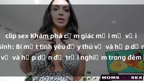 clip sex Khám phá cảm giác mới mẻ với sex trong nhà vệ sinh: Bí mật tình yêu đầy thú vị và hấp dẫn để trải nghiệm trong đêm hôm nay!