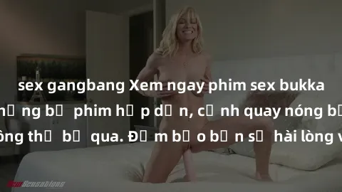 sex gangbang Xem ngay phim sex bukkake hàng đầu với những bộ phim hấp dẫn, cảnh quay nóng bỏng không thể bỏ qua. Đảm bảo bạn sẽ hài lòng với trải nghiệm mới lạ này!