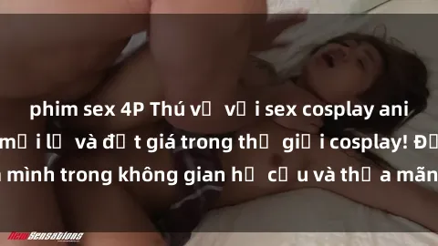 phim sex 4P Thú vị với sex cosplay anime: Trải nghiệm mới lạ và đắt giá trong thế giới cosplay! Đắm mình trong không gian hư cấu và thỏa mãn niềm đam mê của bạn!