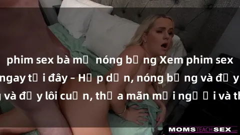 phim sex bà mẹ nóng bỏng Xem phim sex miễn phí online ngay tại đây – Hấp dẫn, nóng bỏng và đầy lôi cuốn, thỏa mãn mọi người và thú vui của bạn!